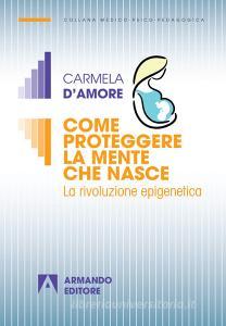 Come proteggere la mente che nasce. La rivoluzione epigenetica.pdf