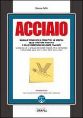 Acciaio. Manuale tecnico per il progetto e la verifica delle strutture in acciaio e delle connessioni bullonate e saldate. Con CD-ROM.pdf