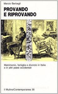 Provando e riprovando. Matrimonio, famiglia e divorzio in Italia e in altri paesi occidentali.pdf