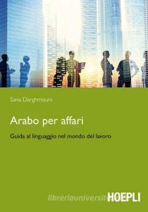 Arabo per affari. Guida al linguaggio nel mondo del lavoro.pdf