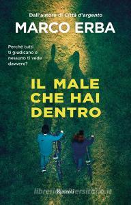 Ebook Il male che hai dentro di Erba Marco edito da Rizzoli