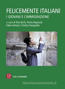 Ebook Felicemente italiani di Bichi Rita, Bignardi Paola, Introini Fabio, Pasqualini Cristina edito da Vita e Pensiero