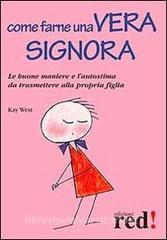 Come farne una vera signora. Le buone maniere e lautostima da trasmettere alla propria figlia.pdf