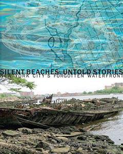 Silent beaches, untold stories: New York Citys forgotten waterfront. Ediz. illustrata.pdf