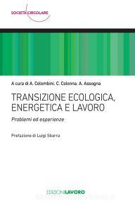 Ebook Transizione ecologica, energetica e lavoro di Angelo Colombini, Cosmo Colonna, Antonello Assogna edito da Edizioni Lavoro