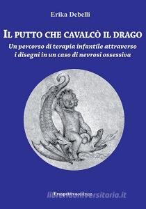 Il putto che cavalcò il drago. Un percorso di terapia infantile attraverso i disegni in un caso di nevrosi ossessiva.pdf