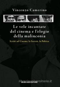 Le vele incantate del cinema e lelogio della malinconia. Scritti sul cinema, la società, la politica.pdf