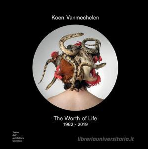 Koen Vanmechelen. The worth of life. 1982-2019. Catalogo della mostra (Mendrisio, 3 ottobre 2019-2 febbraio 2020). Ediz. italiana e inglese.pdf