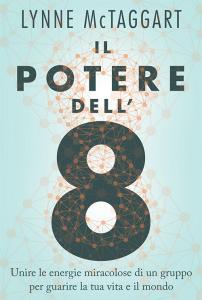 Il potere dell8. Unire le energie miracolose di un gruppo per guarire la tua vita e il mondo.pdf