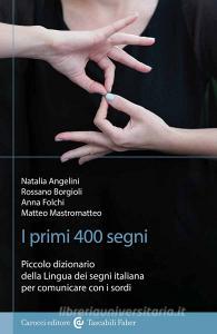 I primi 400 segni. Piccolo dizionario della lingua dei segni italiana per comunicare con i sordi. Ediz. illustrata.pdf
