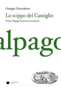 Lo scippo del Cansiglio. Come lAlpago ha perso il suo bosco.pdf