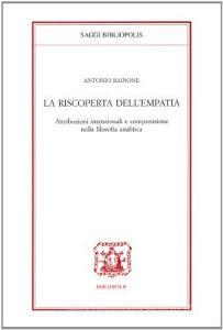 La riscoperta dellempatia. Attribuzioni intenzionali e comprensione nella filosofia analitica.pdf