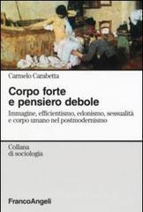 Corpo forte e pensiero debole. Immagine, efficientismo, edonismo, sessualità e corpo umano nel postmodernismo.pdf