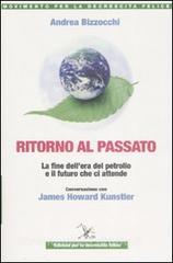 Ritorno al passato. La fine dellera del petrolio e il futuro che ci attende. Conversazione con James Howard Kunstler.pdf