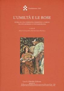 L umiltà e le rose. Storia di una Compagnia femminile a Torino tra età moderna e contemporanea.pdf