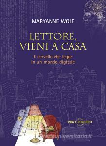 Ebook Lettore, vieni a casa di Wolf Maryanne edito da Vita e Pensiero