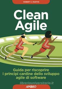 Clean agile. Guida per riscoprire i principi cardine dello sviluppo agile del software.pdf