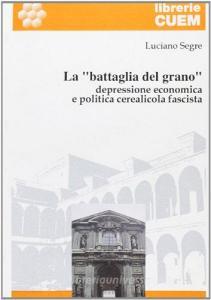 La «battaglia del grano». Depressione economica e politica cerealicola fascista.pdf