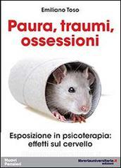 Ebook Paura, traumi, ossessioni. Esposizione in psicoterapia. Effetti sul cervello di Emiliano Toso edito da libreriauniversitaria.it