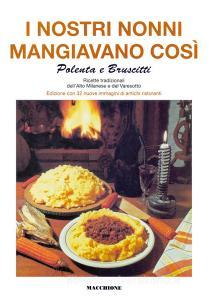 I nostri nonni mangiavano così. Polenta e bruscitti. Ricette tradizionali dellalto milanese e del varesotto.pdf