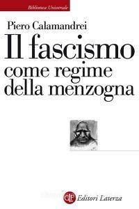 Ebook Il fascismo come regime della menzogna di Piero Calamandrei edito da Editori Laterza