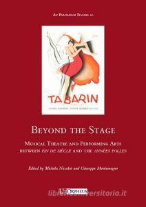 Beyond the stage. Musical theatre and performing arts between fin de siècle and the années folles.pdf