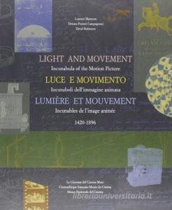 Light and movement-Luce e movimento-Lumière et mouvement. Incunaboli dellimmagine animata (1420-1896).pdf