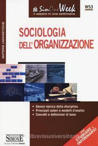 Sociologia dellorganizzazione. Genesi storica della disciplina. Principali autori e modelli danalisi. Concetti e definizioni di base.pdf