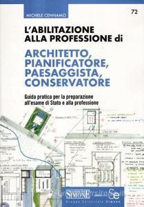 L abilitazione alla professione di architetto, pianificatore, paesaggista, conservatore. Guida pratica per la preparazione allesame di Stato e alla professione.pdf