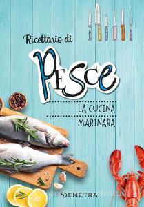 Pesce. La cucina marinara. Ediz. a spirale.pdf