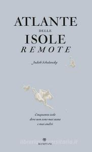 Atlante delle isole remote. Cinquanta isole dove non sono mai stata e mai andrò.pdf
