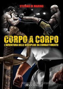 Corpo a corpo. Lavventura delle discipline da combattimento.pdf