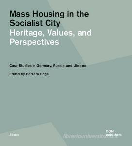Mass housing in the socialist city. Heritage, values, and perspectives. Case studies in Germany, Russia, and Ukraine.pdf