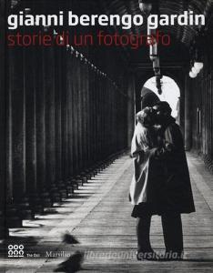 Gianni Berengo Gardin. Storie di un fotografo. Catalogo della mostra (Venezia, 1 febbraio-12 maggio 2013).pdf