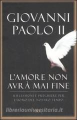 L amore non avrà mai fine. Riflessioni e preghiere per luomo del nostro tempo.pdf
