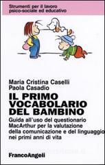 Il primo vocabolario del bambino. Guida alluso del questionario MacArthur per la valutazione della comunicazione e del linguaggio nei primi anni di vita.pdf