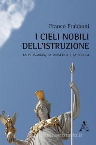I cieli nobili dellistruzione. La pedagogia, la didattica e la scuola.pdf