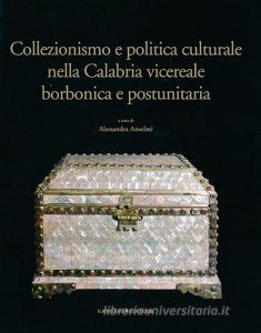 Collezionismo e politica culturale nella Calabria vicereale borbonica e postunitaria.pdf