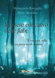 Il potere educativo delle fiabe. «Cera una volta, in un paese molto lontano...».pdf