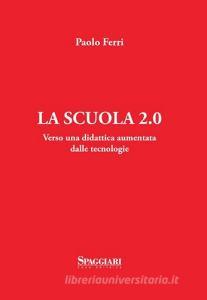 La scuola 2.0. Verso una didattica aumentata dalle tecnologie.pdf