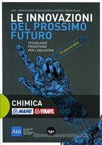 Le innovazioni del prossimo futuro. Tecnologie prioritarie per lindustria. Chimica. 9° edizione 2016.pdf