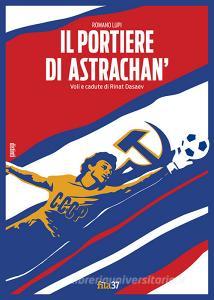 Il portiere di Astrachan. Voli e cadute di Rinat Dasaev.pdf