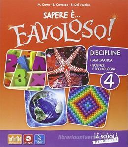 Sapere è... favoloso! Sussidiario delle discipline-Matematica, scienze e tecnologie. Per la 4ª classe elementare. Con DVD-ROM. Con e-book. Con espansione online vol.1.pdf