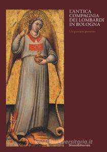 Antica compagnia dei Lombardi in Bologna. Un passato presente. Catalogo della mostra (Bologna, 12 ottobre 2019-9 febbraio 2020). Ediz. a colori.pdf