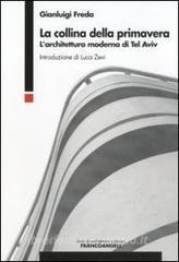 La collina della primavera. Larchitettura moderna di Tel Aviv.pdf