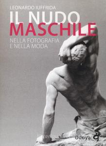 Il nudo maschile nella fotografia e nella moda. Ediz. illustrata.pdf