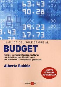 Il budget. Principi e soluzioni tecnico strutturali per tipi di impresa. Modelli e casi per affrontare la complessità gestionale, i legami con la balanced scorecard.pdf