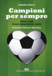Campioni per sempre. Storie e miti di eroi immortali del calcio.pdf
