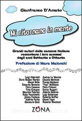 Mi ritornano in mente. Grandi autori della canzone italiana raccontano i loro successi degli anni Settanta e Ottanta.pdf