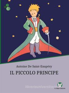 Ebook Il Piccolo Principe di Antoine De Saint-Exupery edito da Il Narratore
